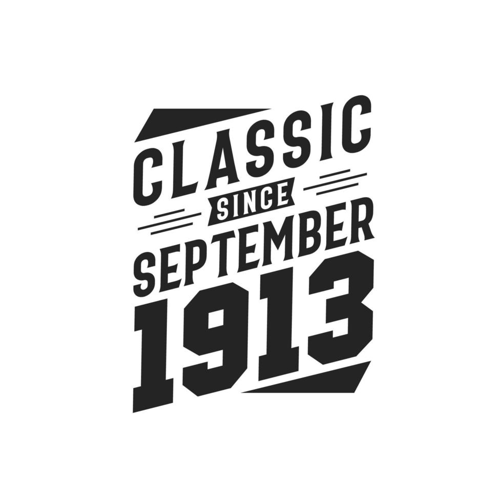 Classic Since September 1913. Born in September 1913 Retro Vintage Birthday vector