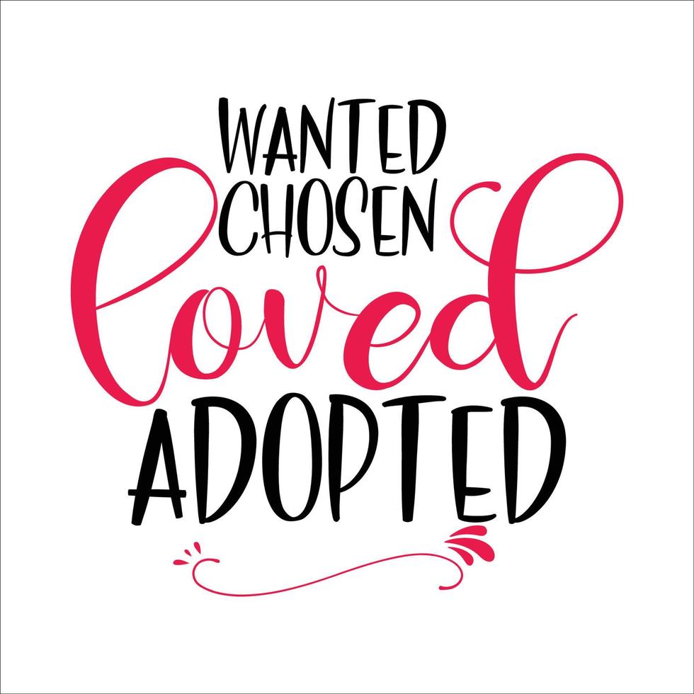 Wanted Chosen Loved Adopted beautiful typography vector illustration