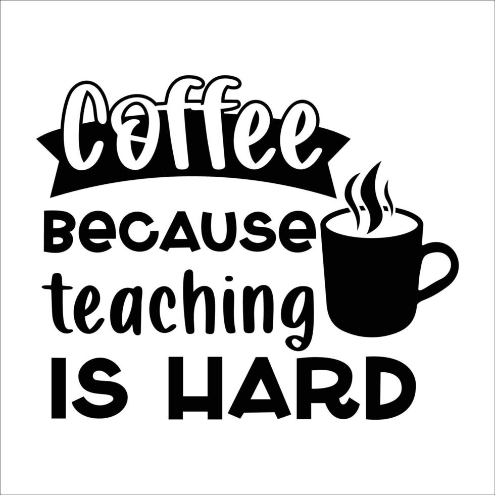 Coffee because teaching is hard  Happy teachers day lettering and typography quote. World best teacher badges for gift, design holiday cards and print. Vector