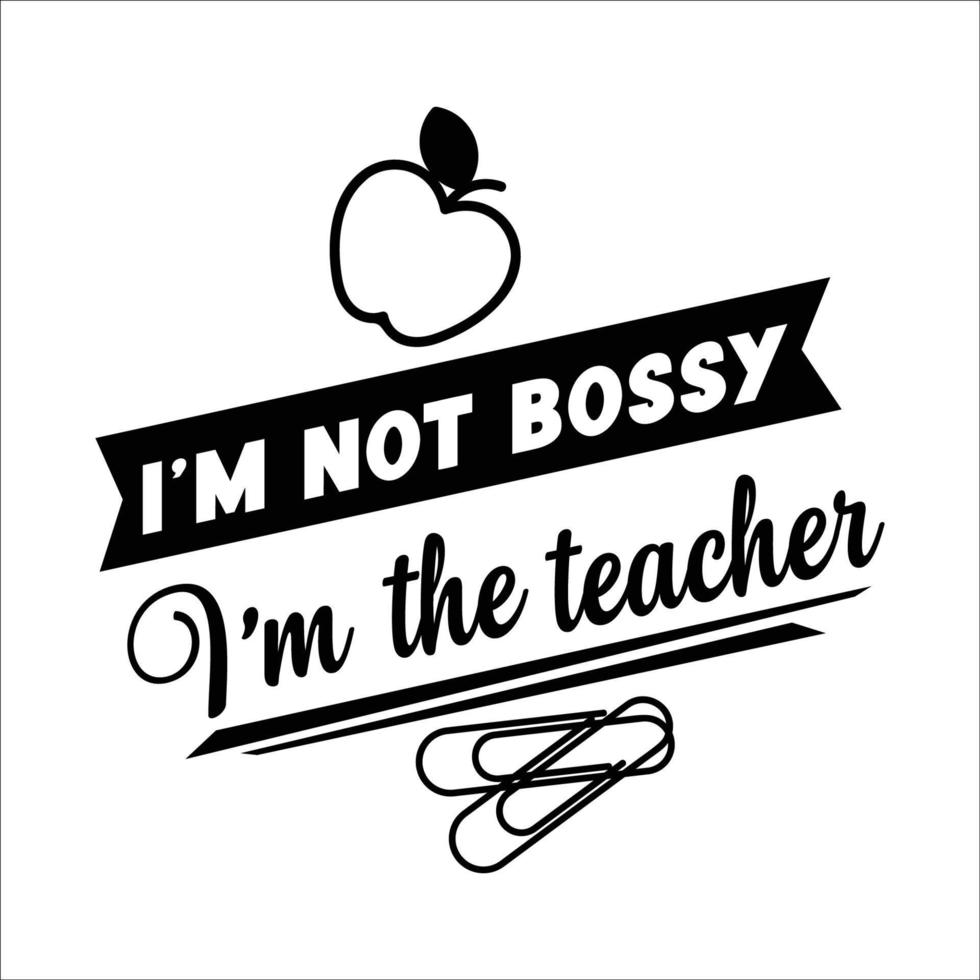 Im not bossy Im the teacher  Happy teachers day lettering and typography quote. World best teacher badges for gift, design holiday cards and print. Vector school gratitude labels.
