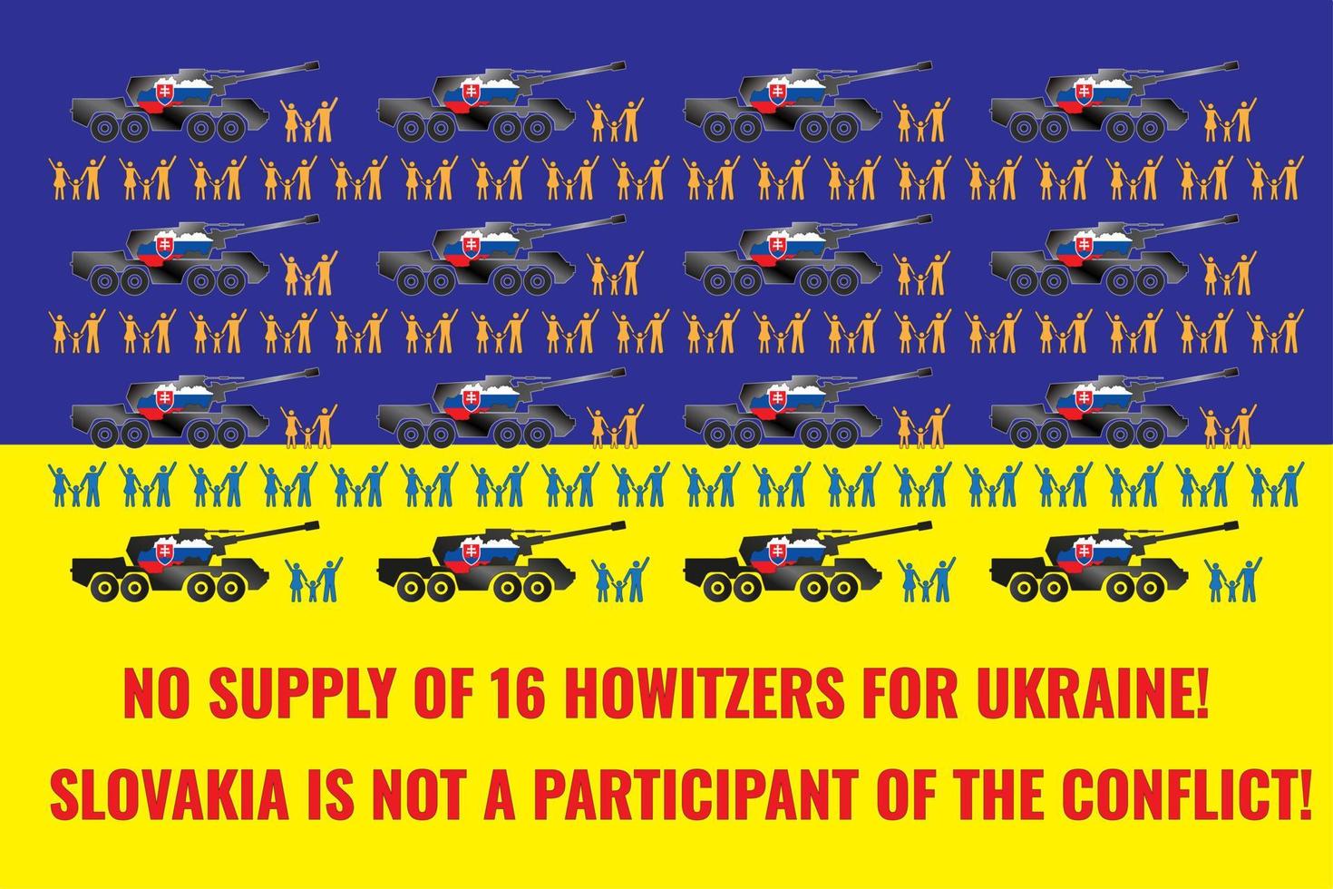 Howitzers DANA on the flag of Ukraine. Figures of human families wave their hands. The inscription No supply of 16 howitzers for Ukraine SLOVAKIA IS NOT A PARTICIPANT OF THE CONFLICT vector