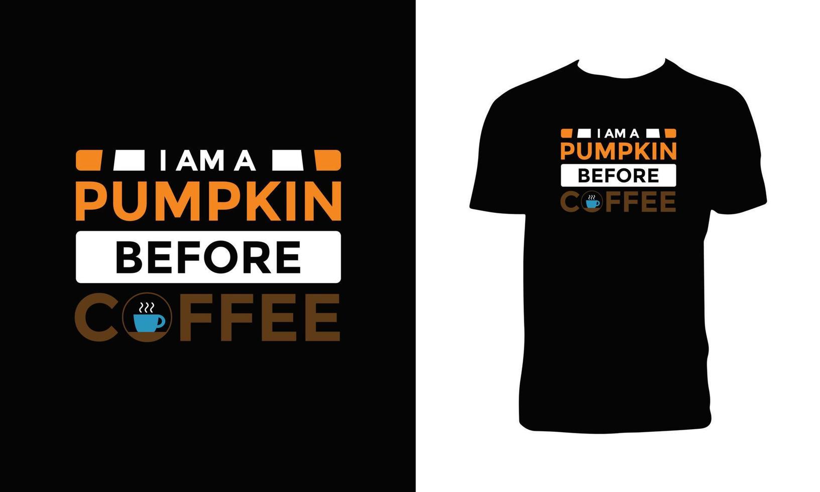 I am a pumpkin before coffee typography t shirt design. vector