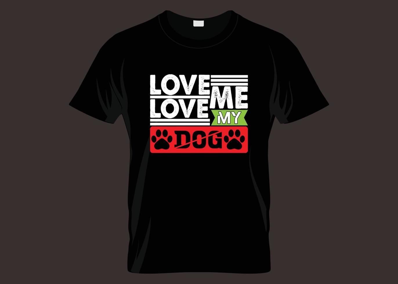 ámame, ama a mi perro, tipografía, diseño de camiseta vector