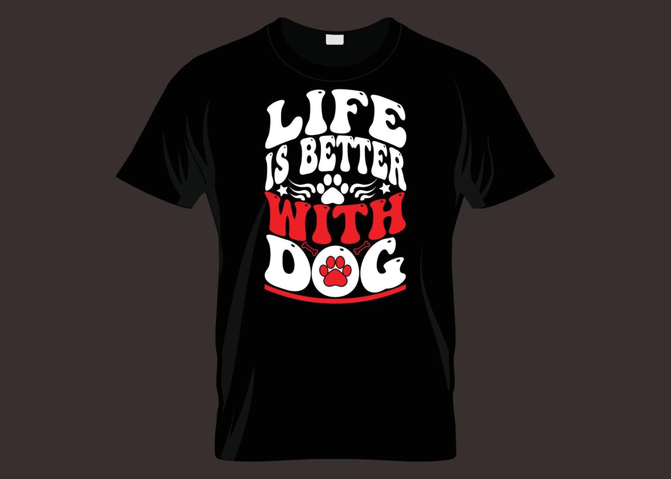 Life Is Better With Dog Typography T shirt Design vector