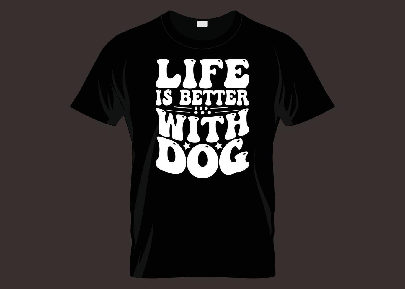 Life Is Better With Dog Typography T shirt Design vector