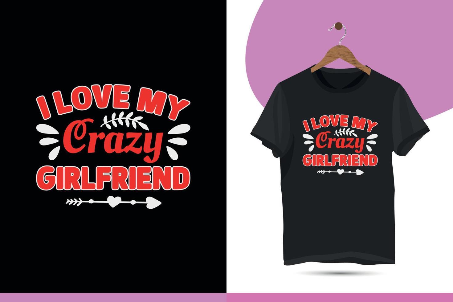 I love my crazy girlfriend - Valentine's day typography t-shirt design template. Lovely greeting cards, and invitations. Good for Romantic clothes, mugs, gifts, and print on the t-shirt. vector