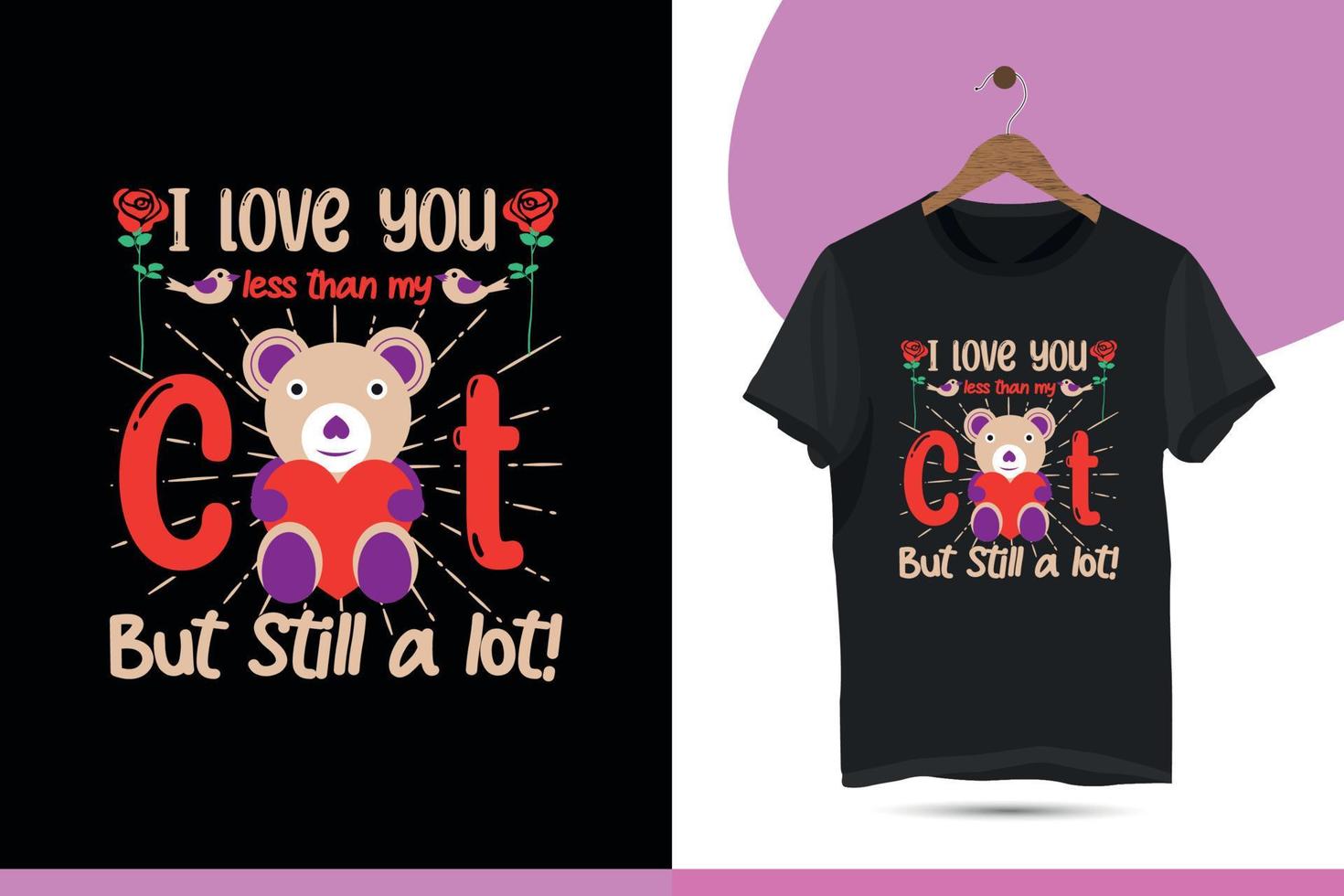 I love you less than my but still a lot Valentine's day cat t-shirt design template. This design is for the worldwide 14th February of every year valentines celebration. vector