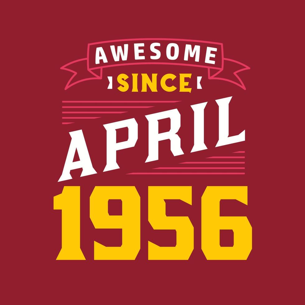Awesome Since April 1956. Born in April 1956 Retro Vintage Birthday vector
