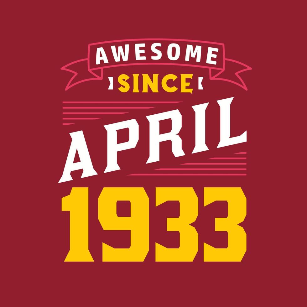 Awesome Since April 1933. Born in April 1933 Retro Vintage Birthday vector