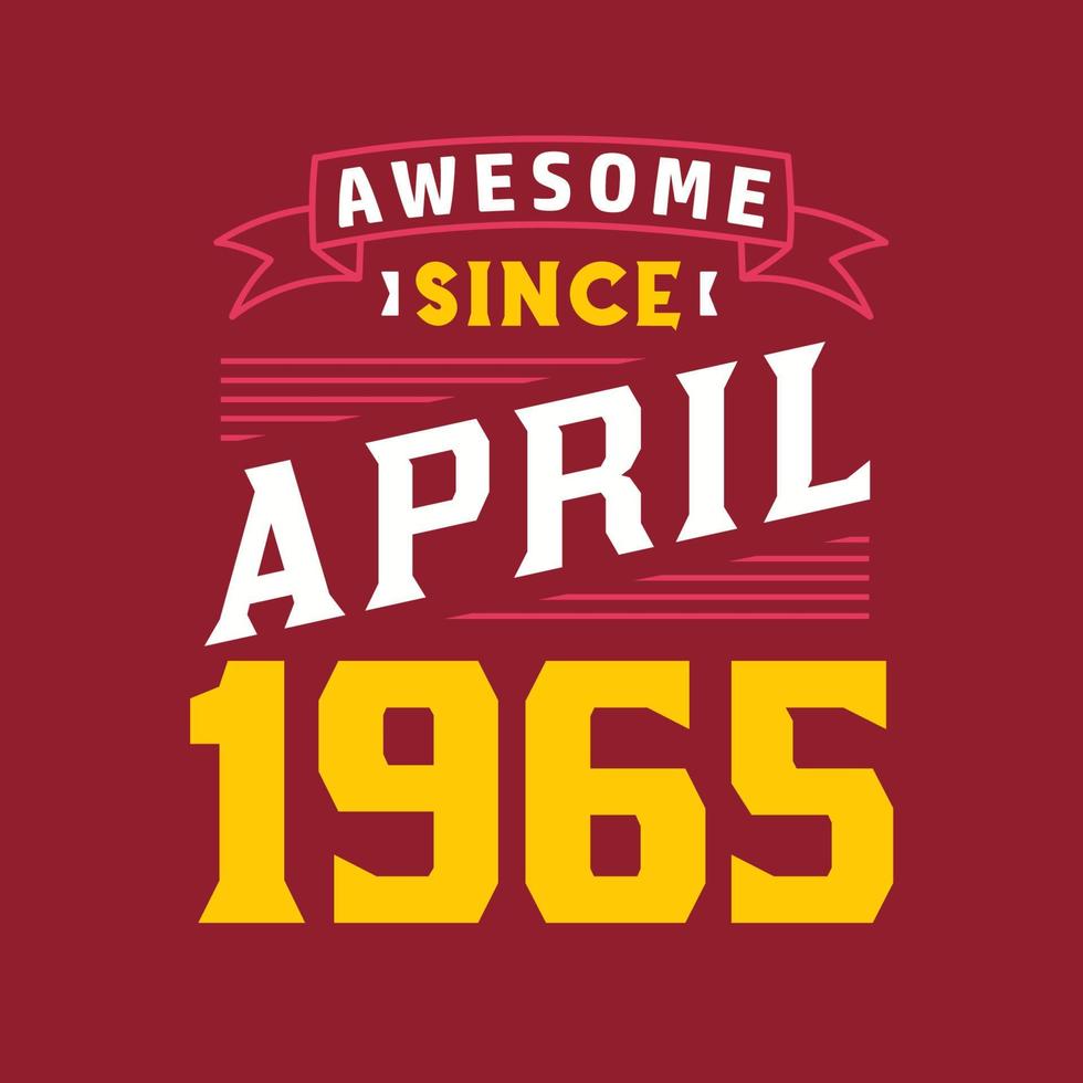 Awesome Since April 1965. Born in April 1965 Retro Vintage Birthday vector