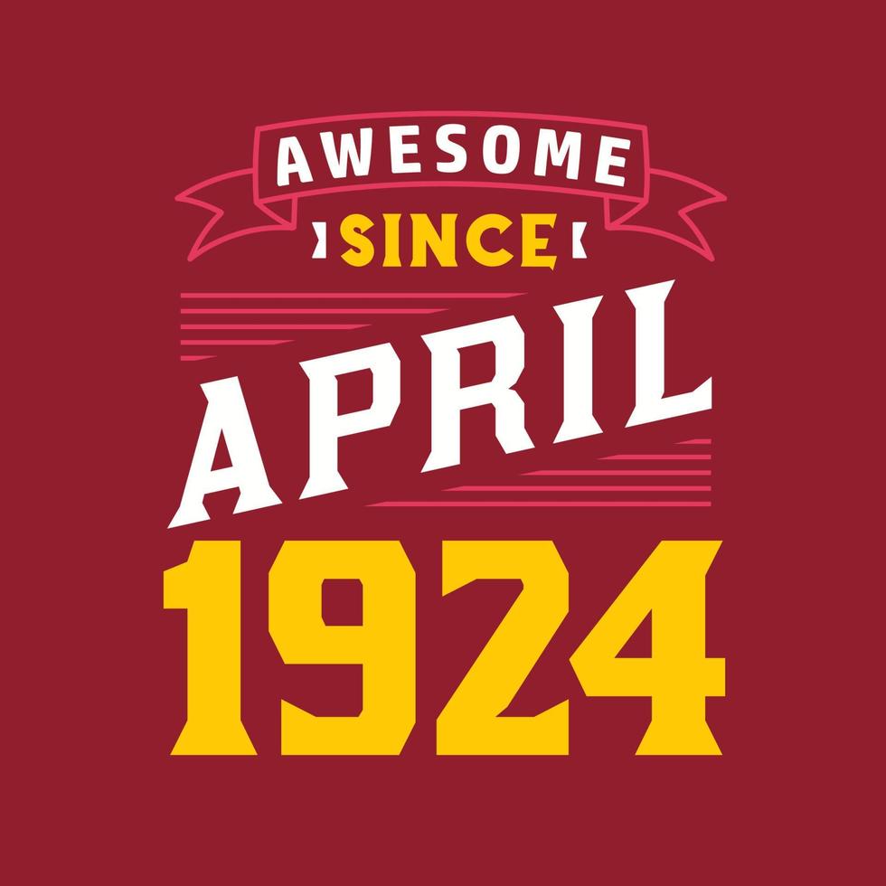 Awesome Since April 1924. Born in April 1924 Retro Vintage Birthday vector