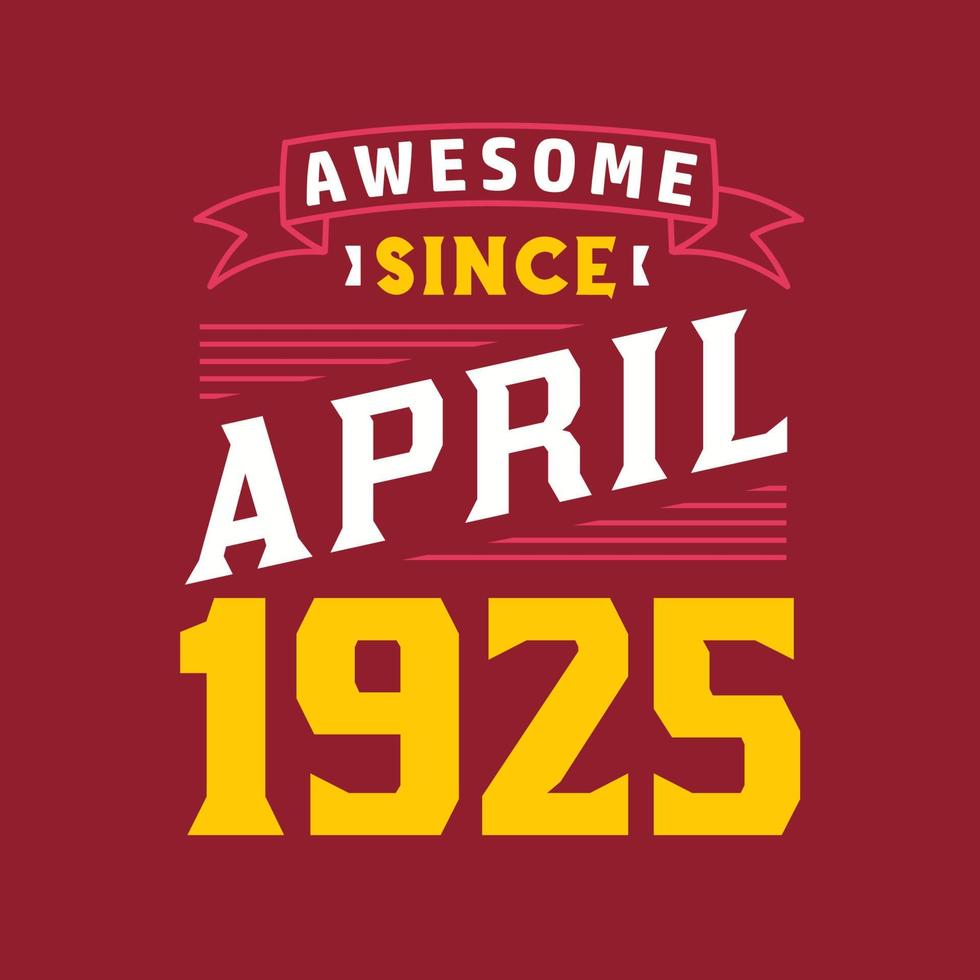 Awesome Since April 1925. Born in April 1925 Retro Vintage Birthday vector