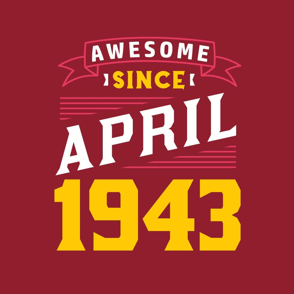 Awesome Since April 1943. Born in April 1943 Retro Vintage Birthday vector