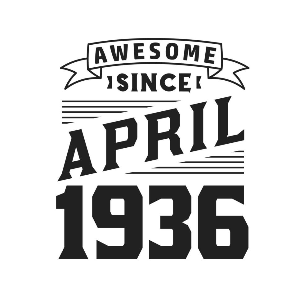 Awesome Since April 1936. Born in April 1936 Retro Vintage Birthday vector