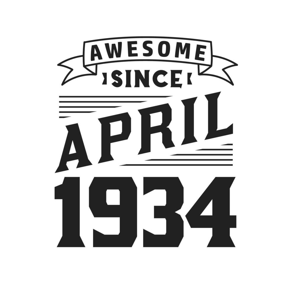 Awesome Since April 1934. Born in April 1934 Retro Vintage Birthday vector