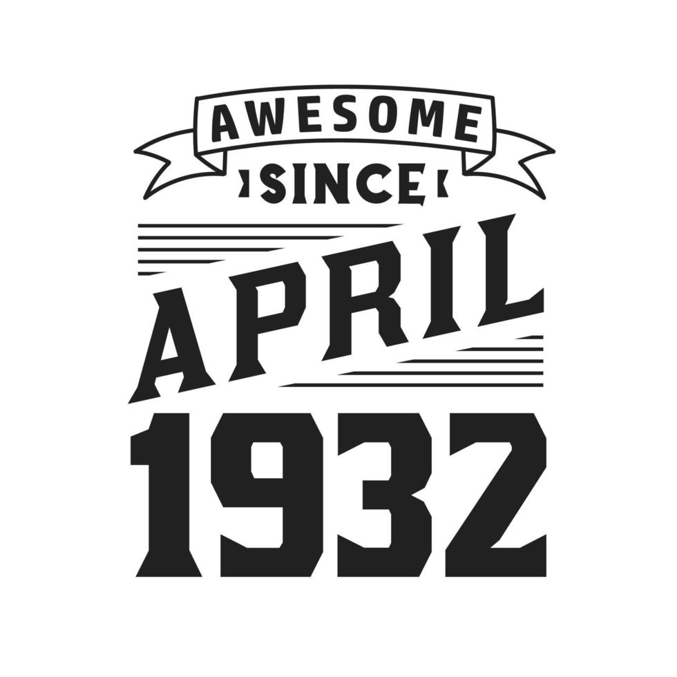 Awesome Since April 1932. Born in April 1932 Retro Vintage Birthday vector