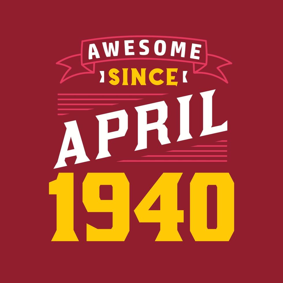 Awesome Since April 1940. Born in April 1940 Retro Vintage Birthday vector