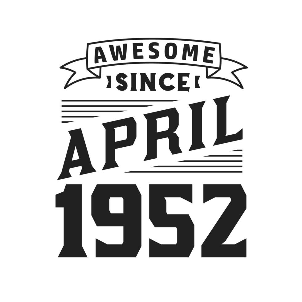 Awesome Since April 1952. Born in April 1952 Retro Vintage Birthday vector