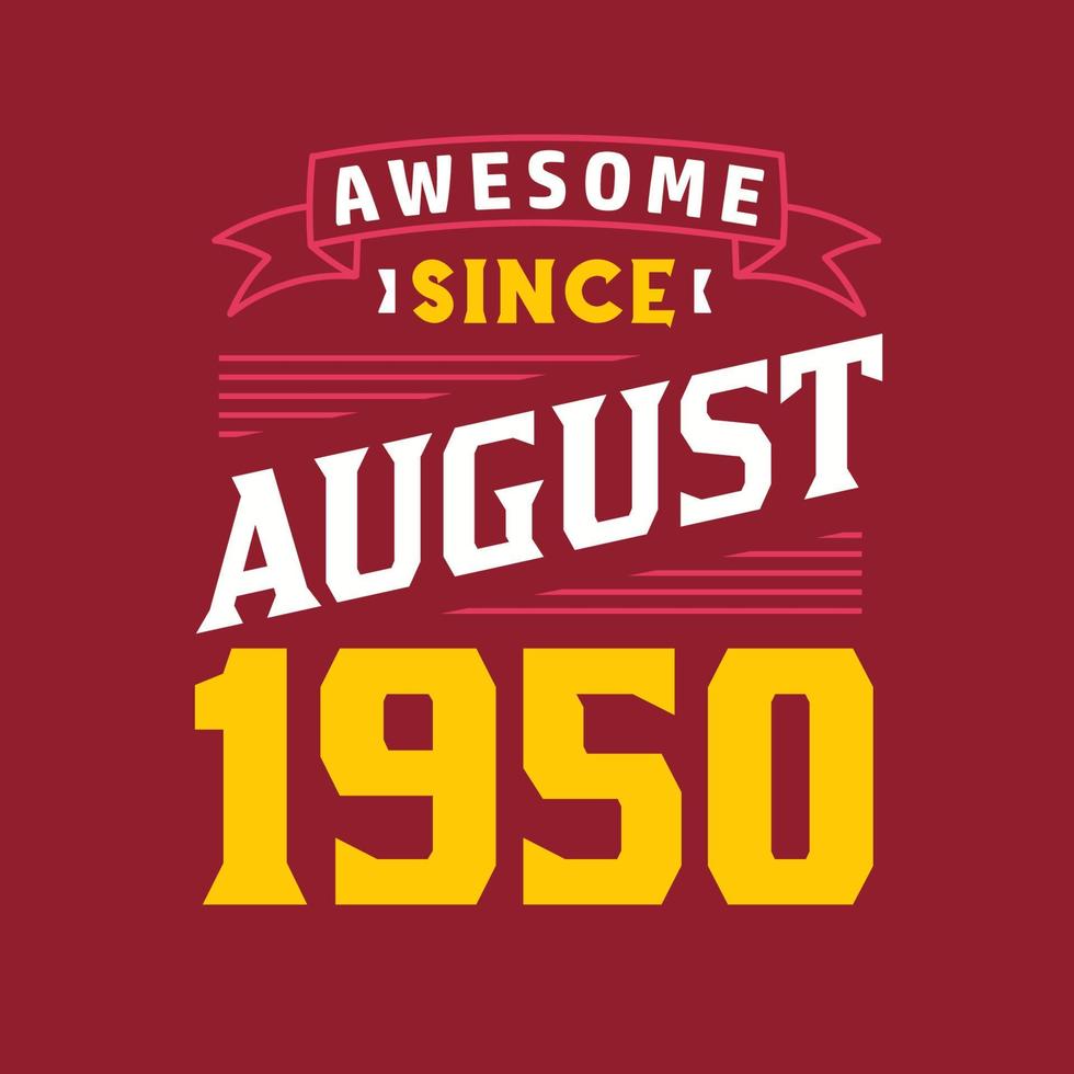 Awesome Since August 1950. Born in August 1950 Retro Vintage Birthday vector