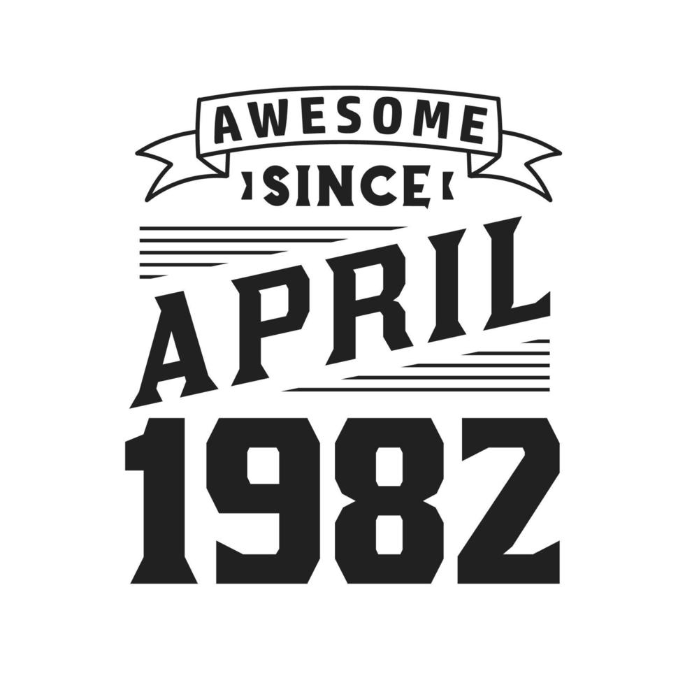impresionante desde abril de 1982. nacido en abril de 1982 retro vintage cumpleaños vector