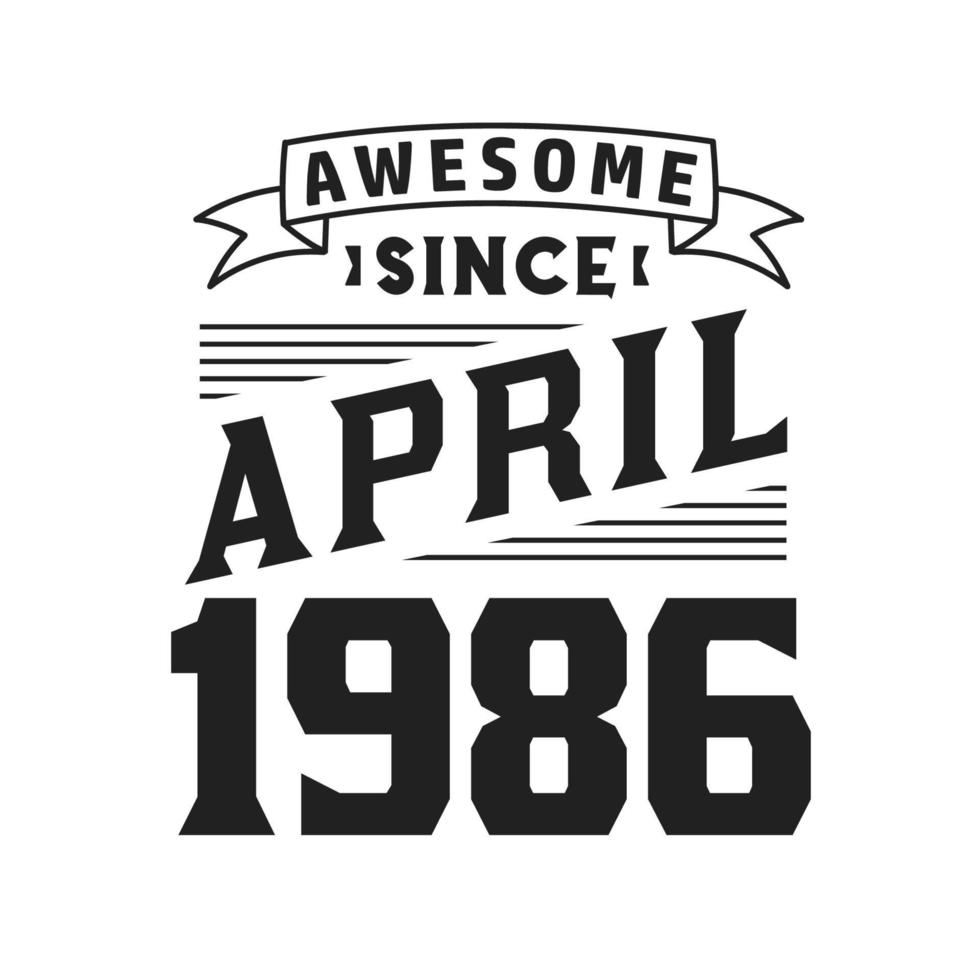 impresionante desde abril de 1986. nacido en abril de 1986 retro vintage cumpleaños vector