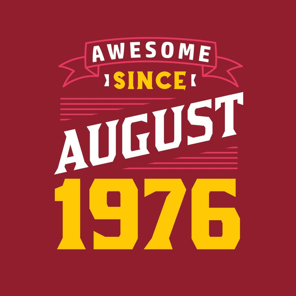 Awesome Since August 1976. Born in August 1976 Retro Vintage Birthday vector