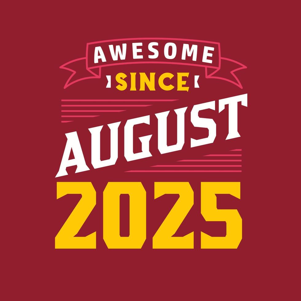 Awesome Since August 2025. Born in August 2025 Retro Vintage Birthday vector