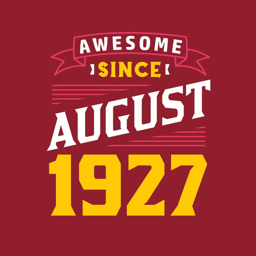 Awesome Since August 1927. Born in August 1927 Retro Vintage Birthday vector