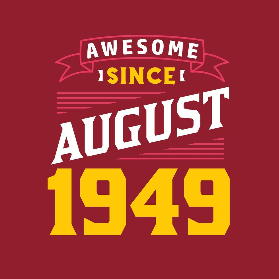 Awesome Since August 1949. Born in August 1949 Retro Vintage Birthday vector