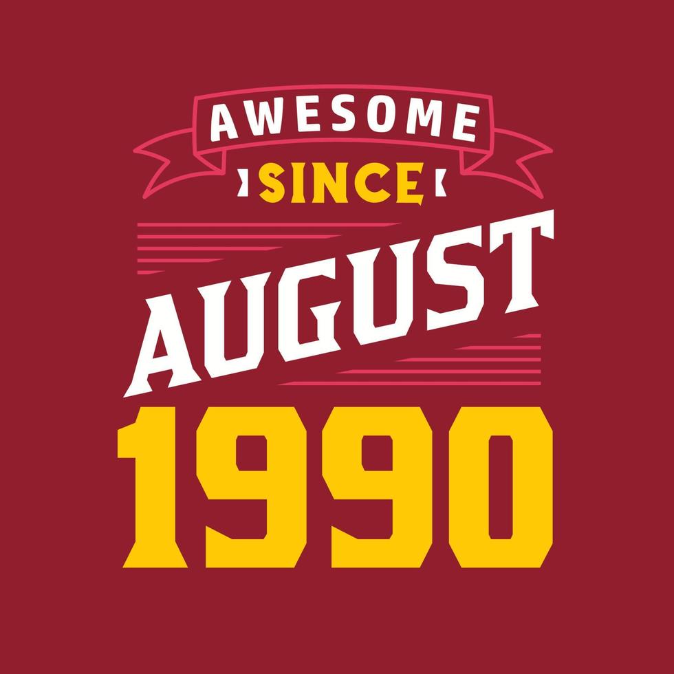 Awesome Since August 1990. Born in August 1990 Retro Vintage Birthday vector