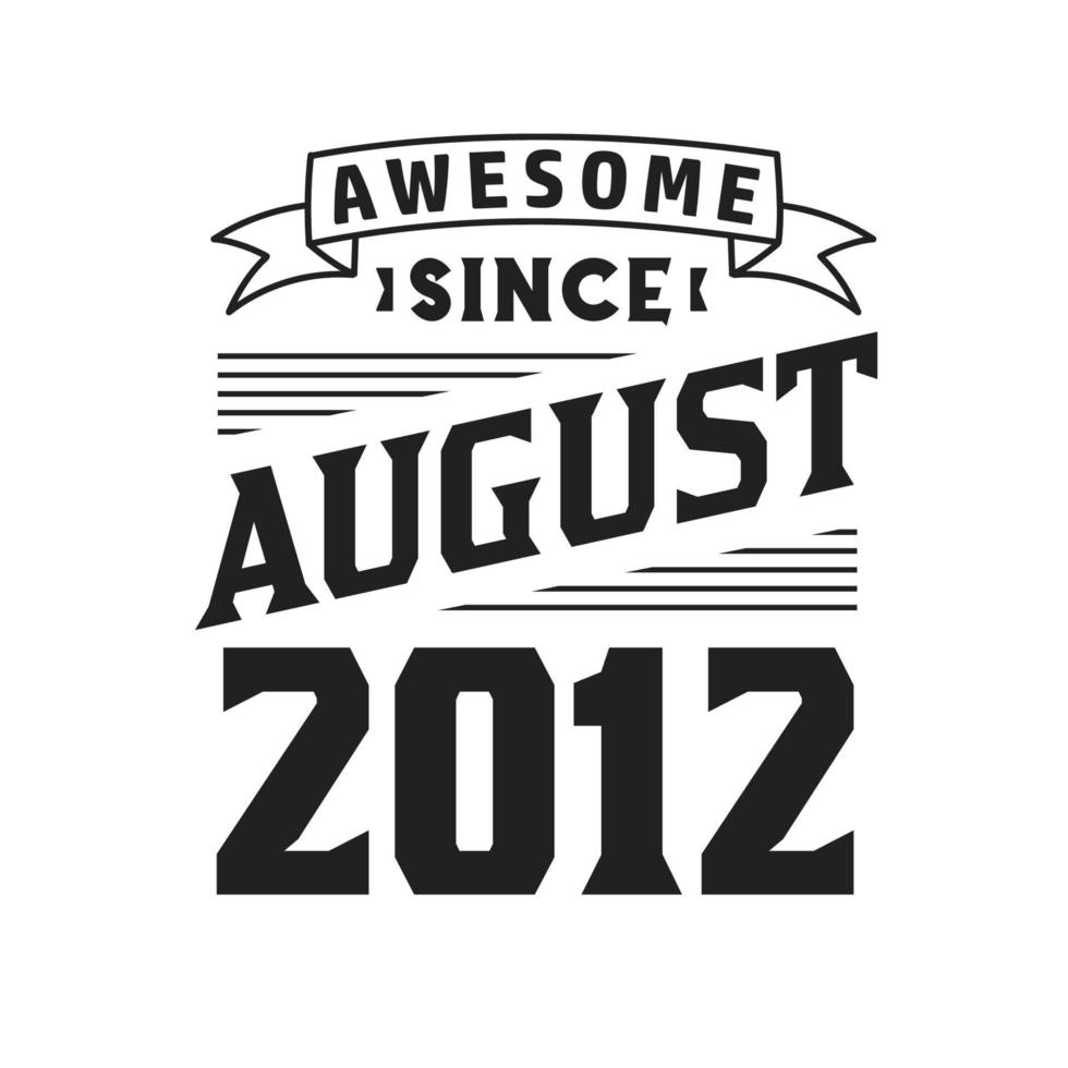 Awesome Since August 2012. Born in August 2012 Retro Vintage Birthday vector