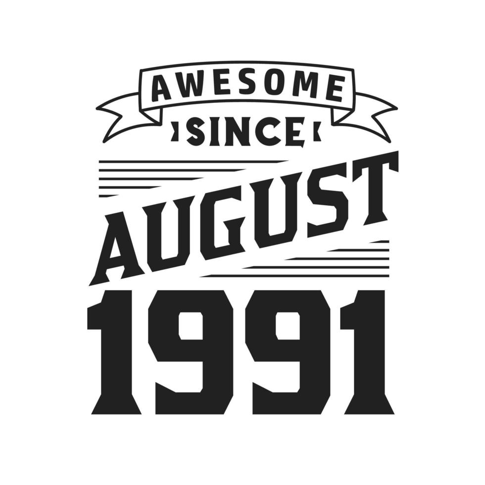 Awesome Since August 1991. Born in August 1991 Retro Vintage Birthday vector