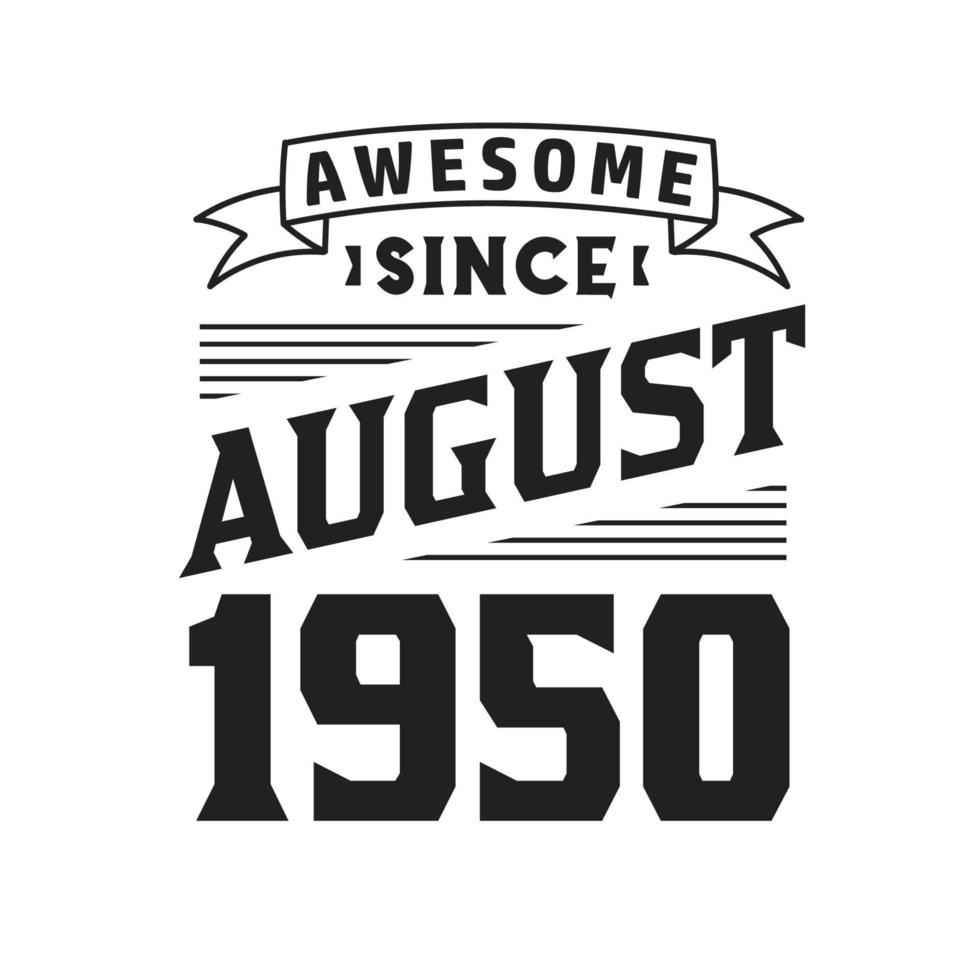 Awesome Since August 1950. Born in August 1950 Retro Vintage Birthday vector
