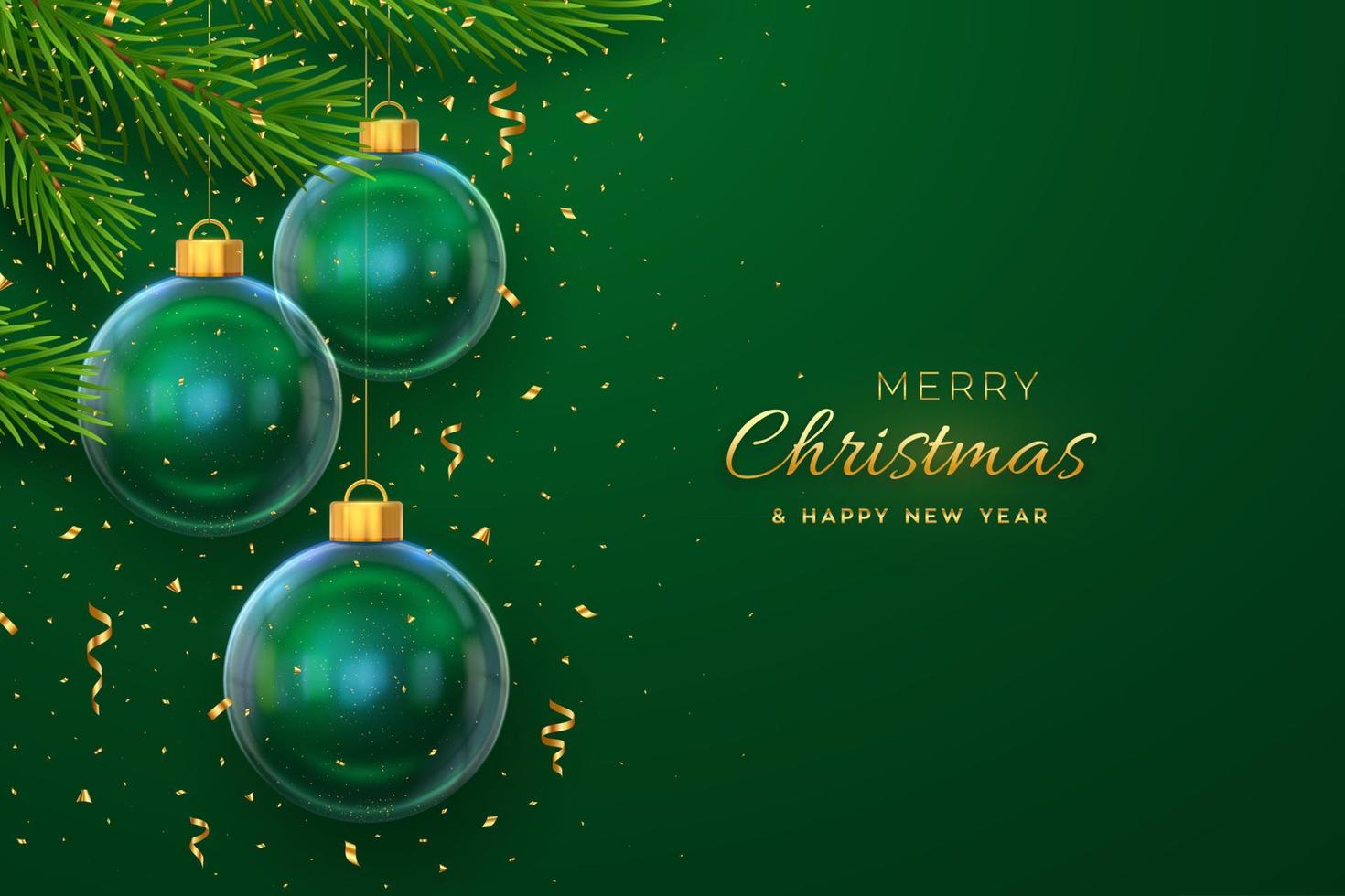 Merry christmas greeting card or banner. Hanging transparent glass balls, pine branches on green background with golden falling confetti. New Year 3d design. Holiday Xmas baubles. Vector illustration