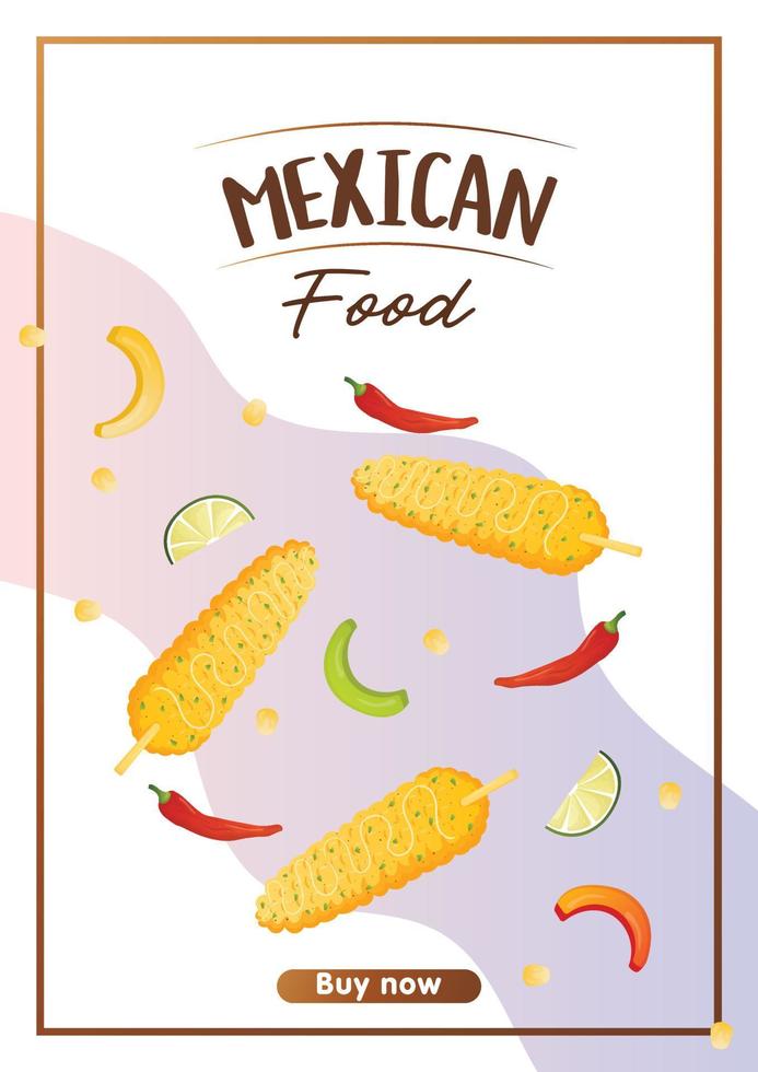 Dynamic flyer A4 with Mexican food elotes street fried corn. Banner healthy food, cooking, menu, food concept. vector