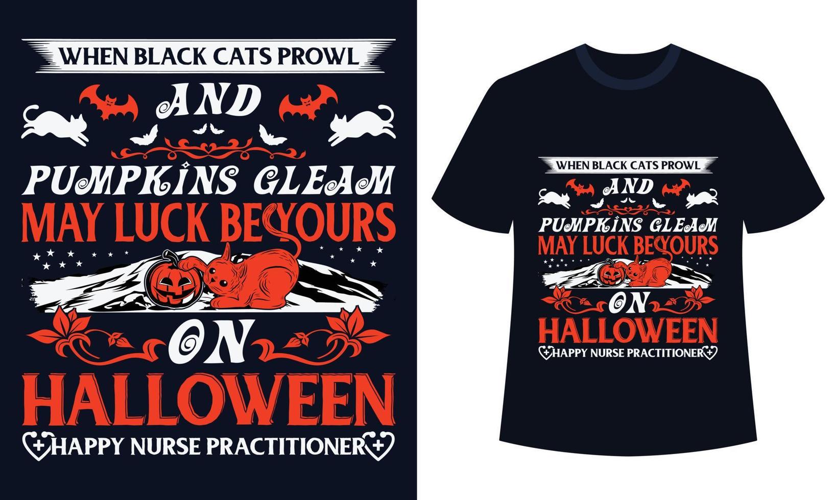 increíble diseño de camiseta de halloween cuando los gatos negros merodean y las calabazas brillan que la suerte sea tuya en halloween feliz enfermera practicante vector