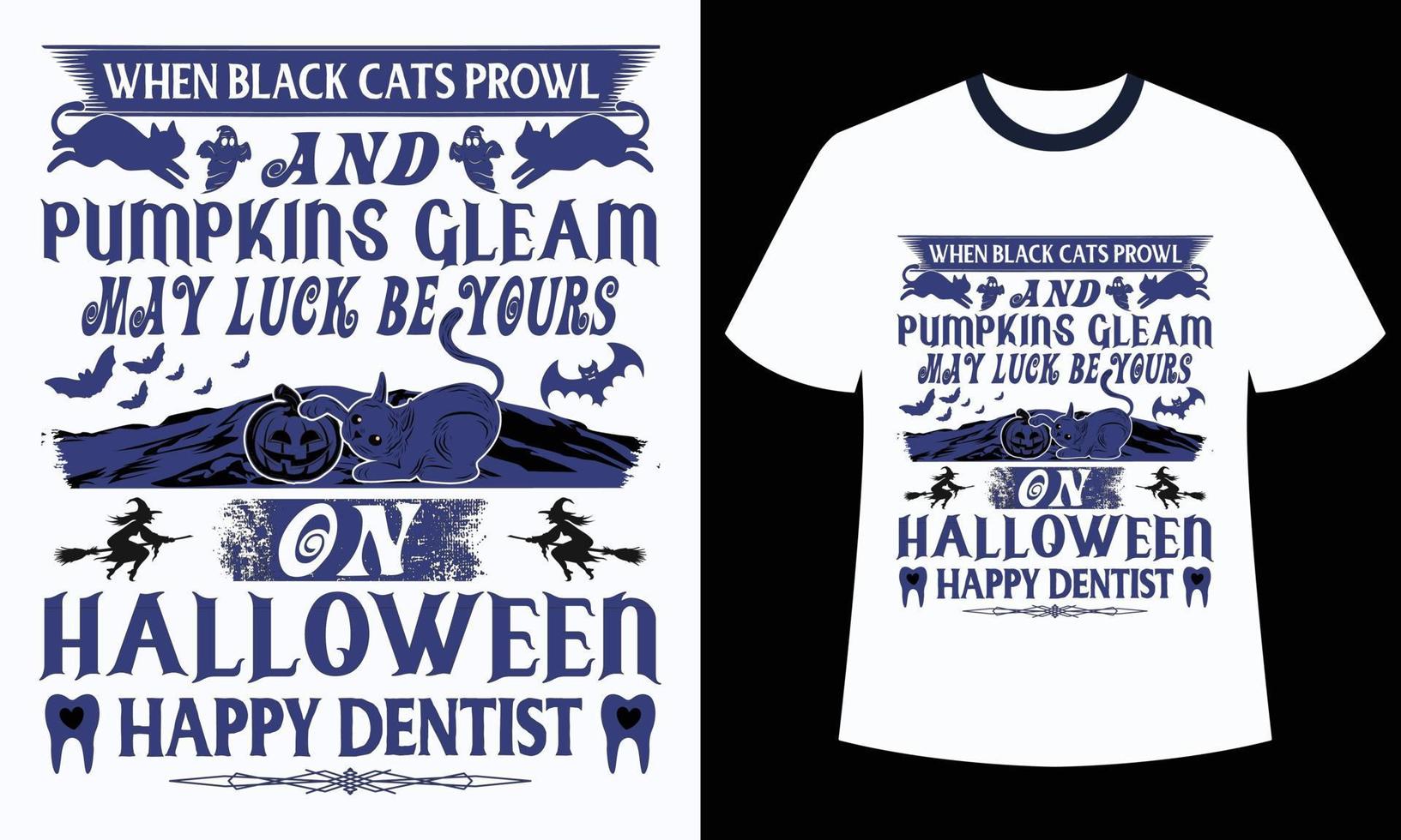 Amazing Halloween t-shirt Design  When Black Cats Prowl And Pumpkins Gleam May Luck Be Yours On Halloween Happy Dentist vector
