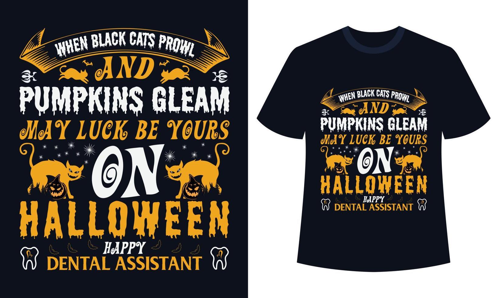 increíble diseño de camiseta de halloween cuando los gatos negros merodean y las calabazas brillan que la suerte sea tuya en halloween asistente dental feliz vector