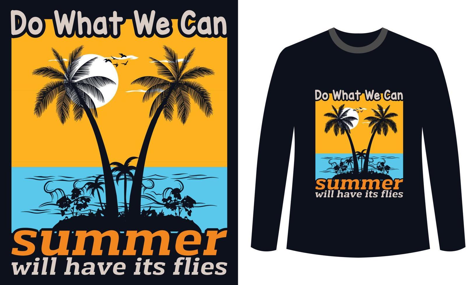 summer t-shirts Design do what we can summer will have its flies vector