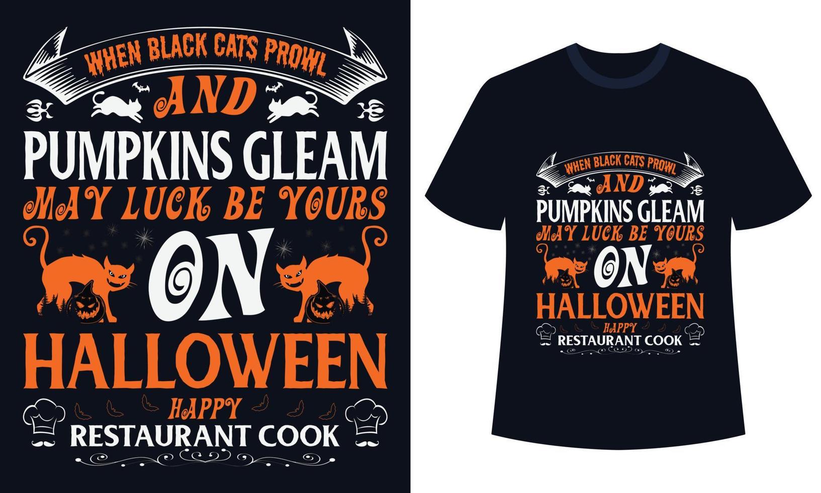 Amazing Halloween t-shirt Design  When Black Cats Prowl And Pumpkins Gleam May Luck Be Yours On Halloween Happy  Restaurant Cook vector