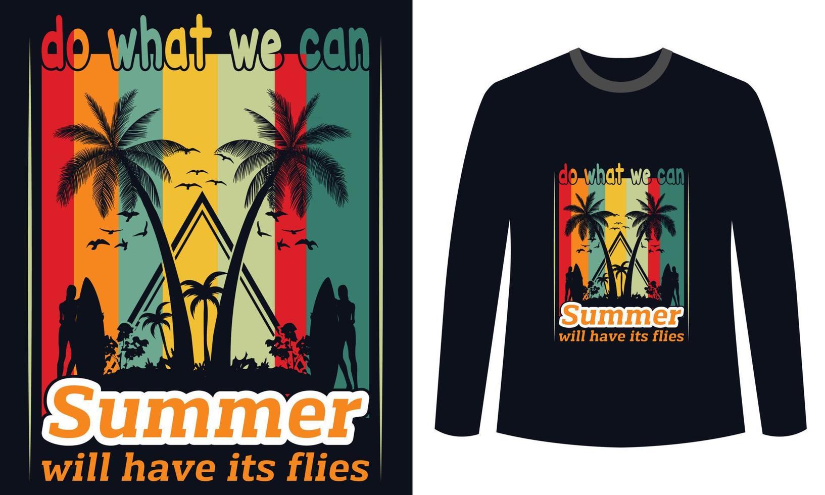 summer t-shirts Design do what we can summer will have its flies vector