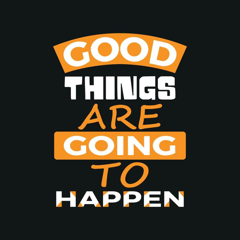Good things are going to happen t shirt design,poster, print, postcard and other uses vector