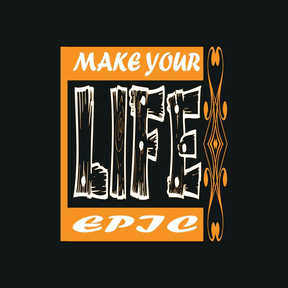 Make Your Life Epic Motivation Typography quote t-shirt design,poster, print, postcard and other uses vector