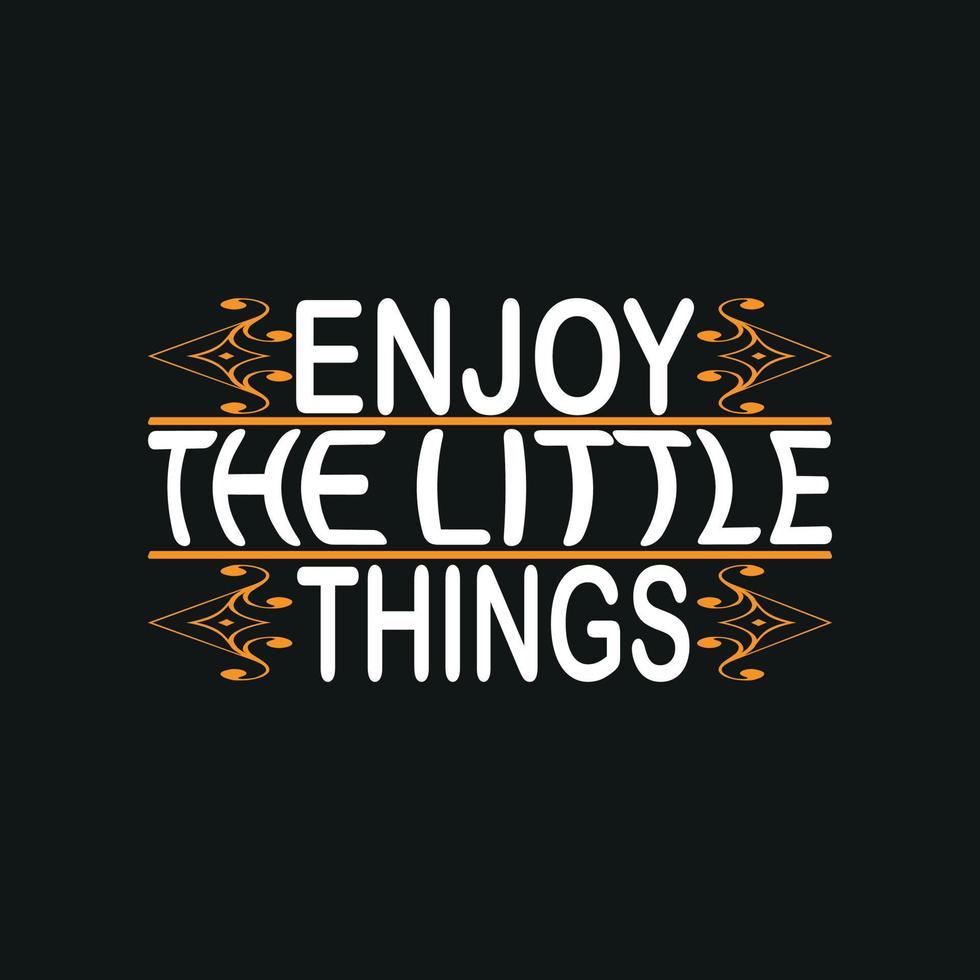 Enjoy the little things motivation typography quote t-shirt design,poster, print, postcard and other uses vector