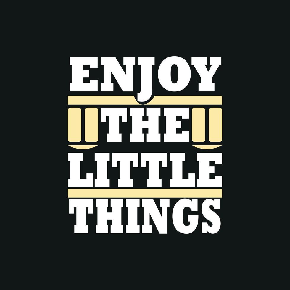 Enjoy the little things motivation typography quote t-shirt design,poster, print, postcard and other uses vector