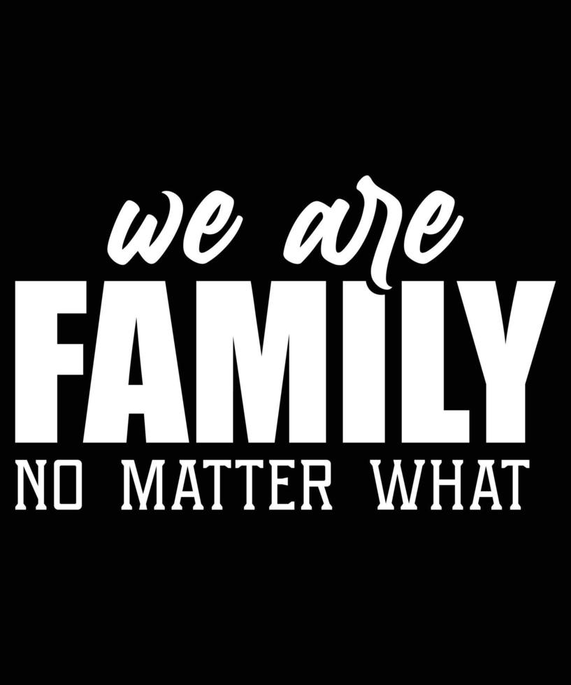 WE ARE FAMILY NO MATTER WHAT vector