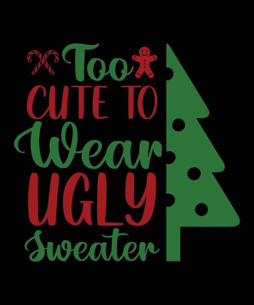 TOO CUTE TO WEAR UGLY SWEATER TSHIRT DESIGN vector