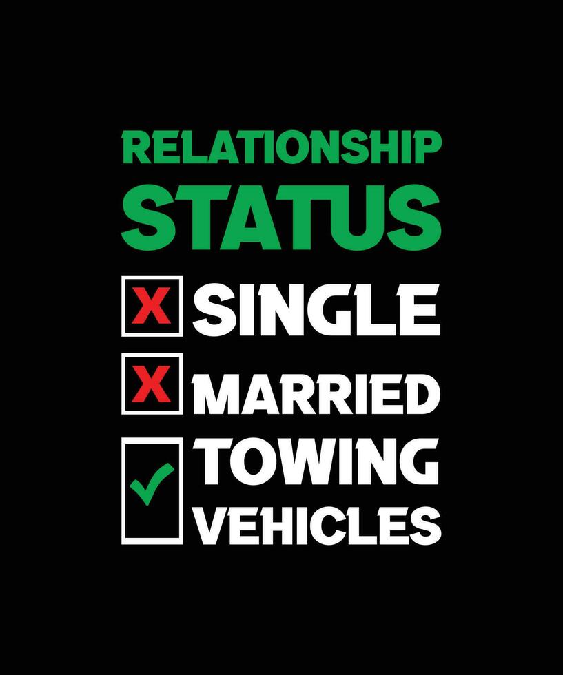 RELATIONSHIP STATUS SINGLE MARRIED TOWING VEHICLES. FUNNY T-SHIRT DESIGN FOR DRIVER. vector