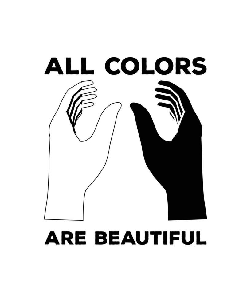 All colors are beautiful. Anti-racism t-shirt design. Typography vector illustration quote. Poster, banner, bag, mug,