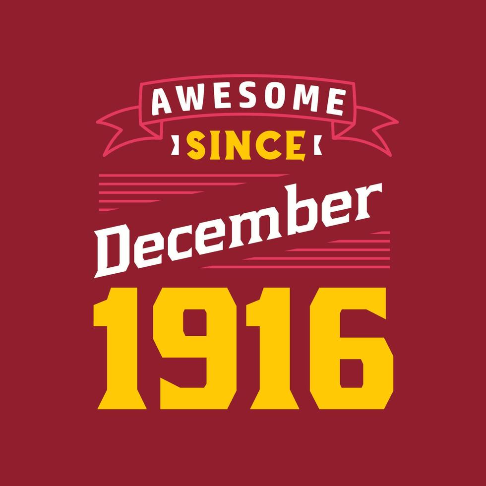 Awesome Since December 1916. Born in December 1916 Retro Vintage Birthday vector